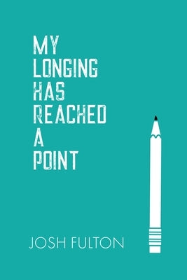 My Longing Has Reached a Point by Fulton, Josh