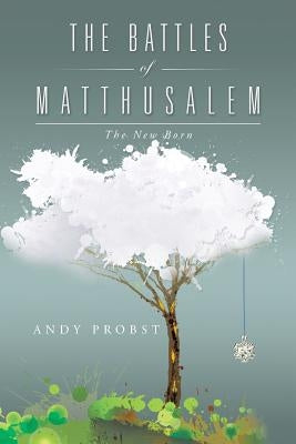 The Battles of Matthusalem: The New Born by Probst, Andy