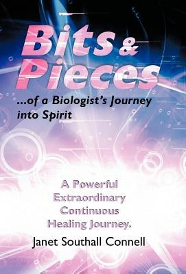 Bits & Pieces: A Powerful Extraordinary Continuous Healing Journey. by Connell, Janet Southall