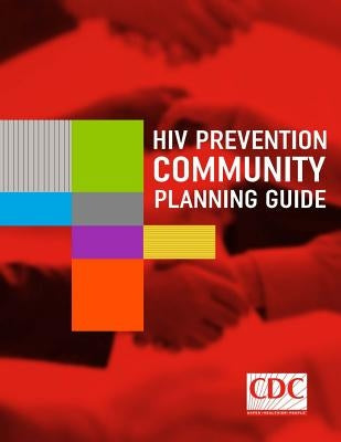HIV Prevention Community Planning Guide by And Prevention, Centers for Disease Cont