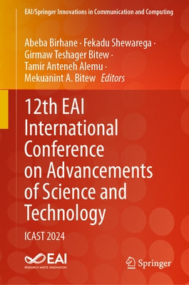 12th Eai International Conference on Advancements of Science and Technology: Icast 2024 by Birhane, Abeba