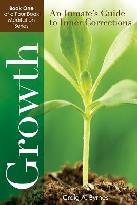 Growth: An Inmate's Guide to Inner Corrections by Byrnes, Craig a.