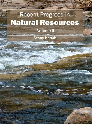 Recent Progress in Natural Resources: Volume II by Keach, Stacy