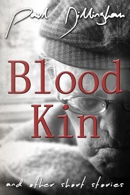 Blood Kin: And Other Short Stories by Dillingham, Paul