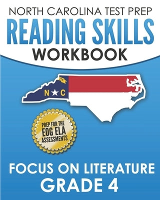 NORTH CAROLINA TEST PREP Reading Skills Workbook Focus on Literature Grade 4: Preparation for the End-of-Grade ELA/Reading Assessments by Hawas, E.