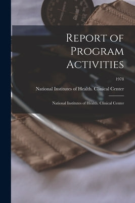 Report of Program Activities: National Institutes of Health. Clinical Center; 1978 by National Institutes of Health (U S )
