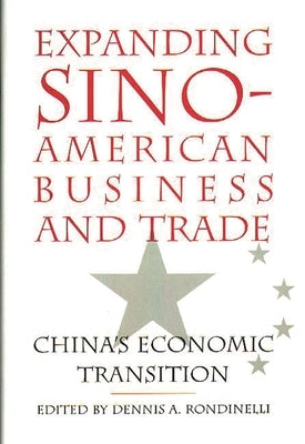 Expanding Sino-American Business and Trade: China's Economic Transition by Rondinelli, Dennis A.