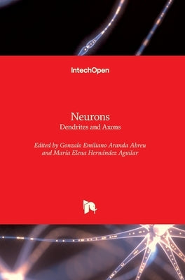 Neurons: Dendrites and Axons by Aranda Abreu, Gonzalo Emiliano