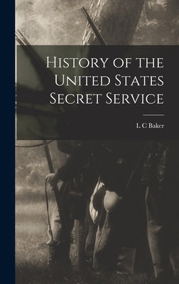 History of the United States Secret Service by Baker, L. C.