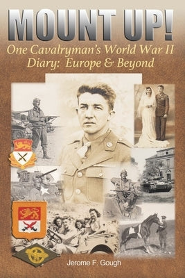Mount Up!: One Cavalryman's World War II Diary: Europe & Beyond by Gough, Jerome F.