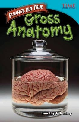 Strange but True: Gross Anatomy by Bradley, Timothy J.