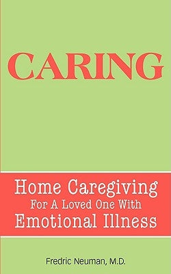 Caring: Home Caregiving for a Loved One with Emotional Illness by Neuman, Fredric