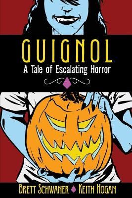 Guignol - A Tale of Escalating Horror by Schwaner, Brett