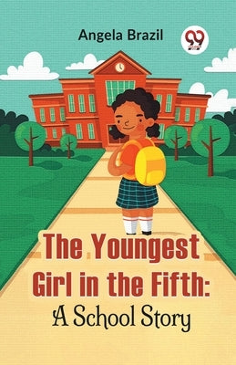 The Youngest Girl In The Fifth: A School Story by Brazil, Angela