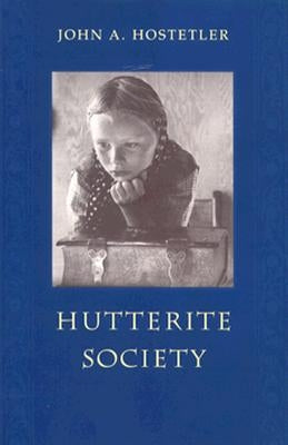 Hutterite Society by Hostetler, John A.