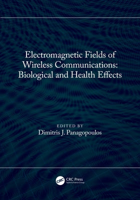 Electromagnetic Fields of Wireless Communications: Biological and Health Effects by Panagopoulos, Dimitris J.