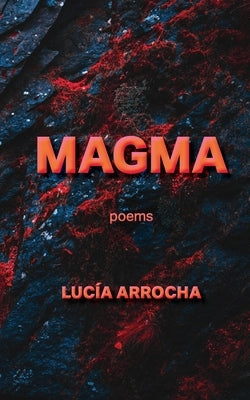 Magma: poems by Arrocha, Lucía