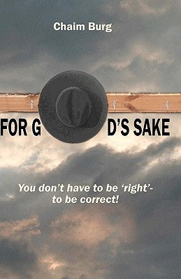For God's Sake: You don't have to be 'right' - to be correct by Burg, Chaim
