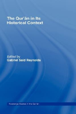 The Qur'an in its Historical Context by Reynolds, Gabriel