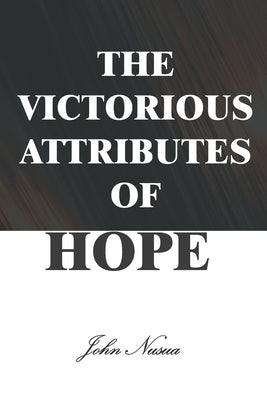 The Victorious Attributes of Hope by Nusua, John
