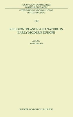 Religion, Reason and Nature in Early Modern Europe by Crocker, R.