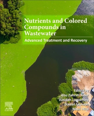 Nutrients and Colored Compounds in Wastewater: Advanced Treatment and Recovery by Yaser, Abu Zahrim