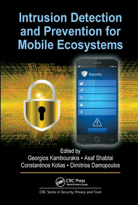 Intrusion Detection and Prevention for Mobile Ecosystems by Kambourakis, Georgios