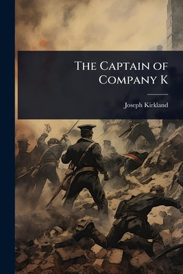 The Captain of Company K by Kirkland, Joseph