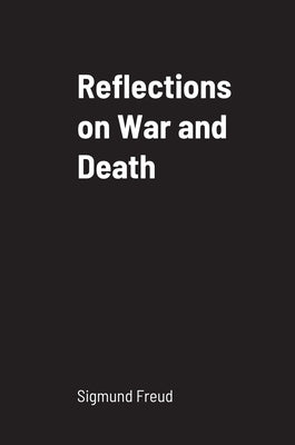 Reflections on War and Death by Freud, Sigmund