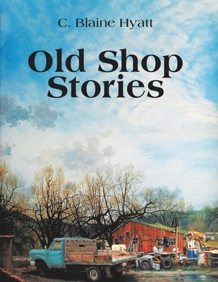 Old Shop Stories by Hyatt, C. Blaine