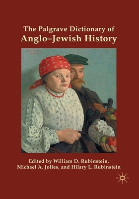 The Palgrave Dictionary of Anglo-Jewish History by Rubinstein, W.