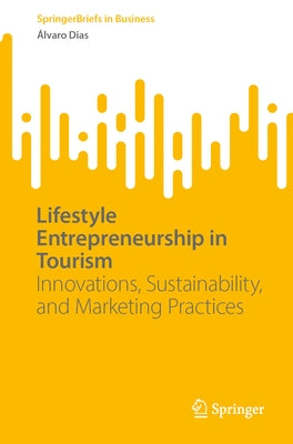 Lifestyle Entrepreneurship in Tourism: Innovations, Sustainability, and Marketing Practices by Dias, ?lvaro