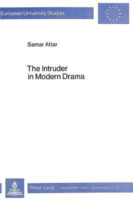 The Intruder in Modern Drama by Attar, Samar