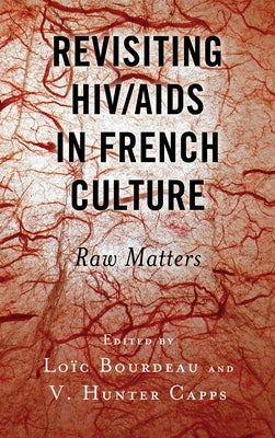 Revisiting HIV/AIDS in French Culture: Raw Matters by Bourdeau, Loïc
