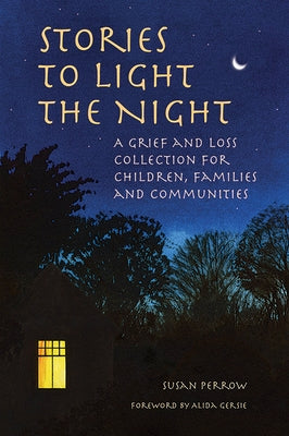 Stories to Light the Night: A Grief and Loss Collection for Children, Families, and Communities by Perrow, Susan