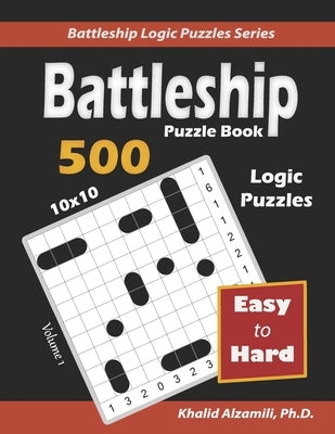 Battleship Puzzle Book: 500 Easy to Hard Puzzles (10x10) by Alzamili, Khalid