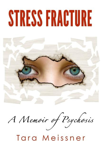Stress Fracture: A Memoir of Psychosis by Meissner, Tara