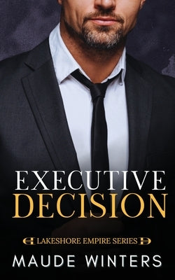 Executive Decision: A forbidden billionaire romance by Winters, Maude