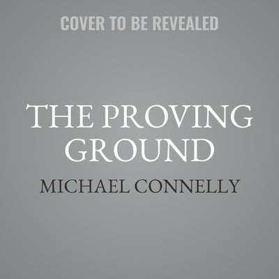 The Proving Ground: A Lincoln Lawyer Novel by Connelly, Michael
