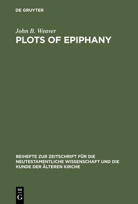 Plots of Epiphany: Prison-Escape in Acts of the Apostles by Weaver, John B.