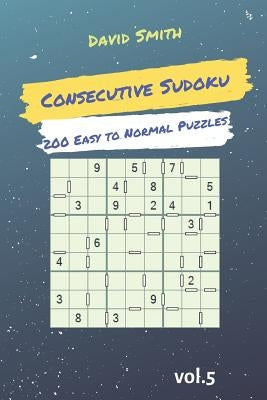Consecutive Sudoku - 200 Easy to Normal Puzzles Vol.5 by Smith, David