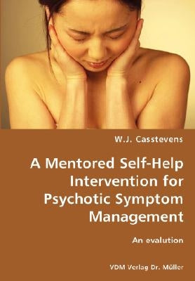A Mentored Self-Help Intervention for Psychotic Symptom Management by Casstevens, W. J.