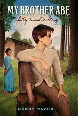 My Brother Abe: Sally Lincoln's Story by Mazer, Harry