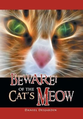 Beware! of the Cat's Meow by Desjardin, Daniel