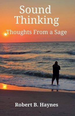 Sound Thinking Thoughts From a Sage by Haynes, Robert B.