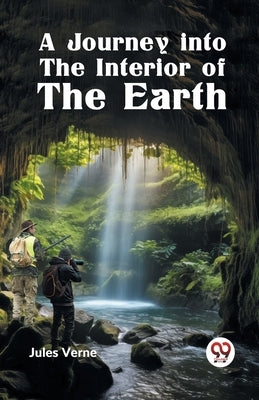 A Journey into the Interior of the Earth by Verne Jules