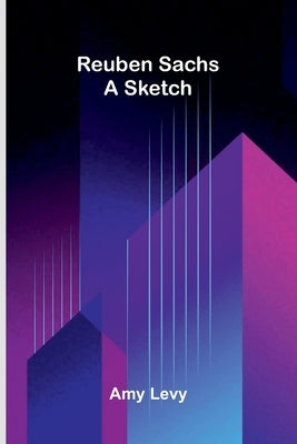 Reuben Sachs: A Sketch by Levy, Amy