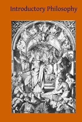Introductory Philosophy: A Textbook for Colleges and High Schools by Hermenegild Tosf, Brother