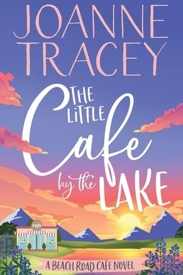 The Little Cafe By The Lake by Tracey, Joanne