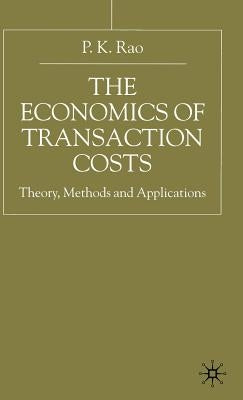The Economics of Transaction Costs: Theory, Methods and Application by Rao, P.